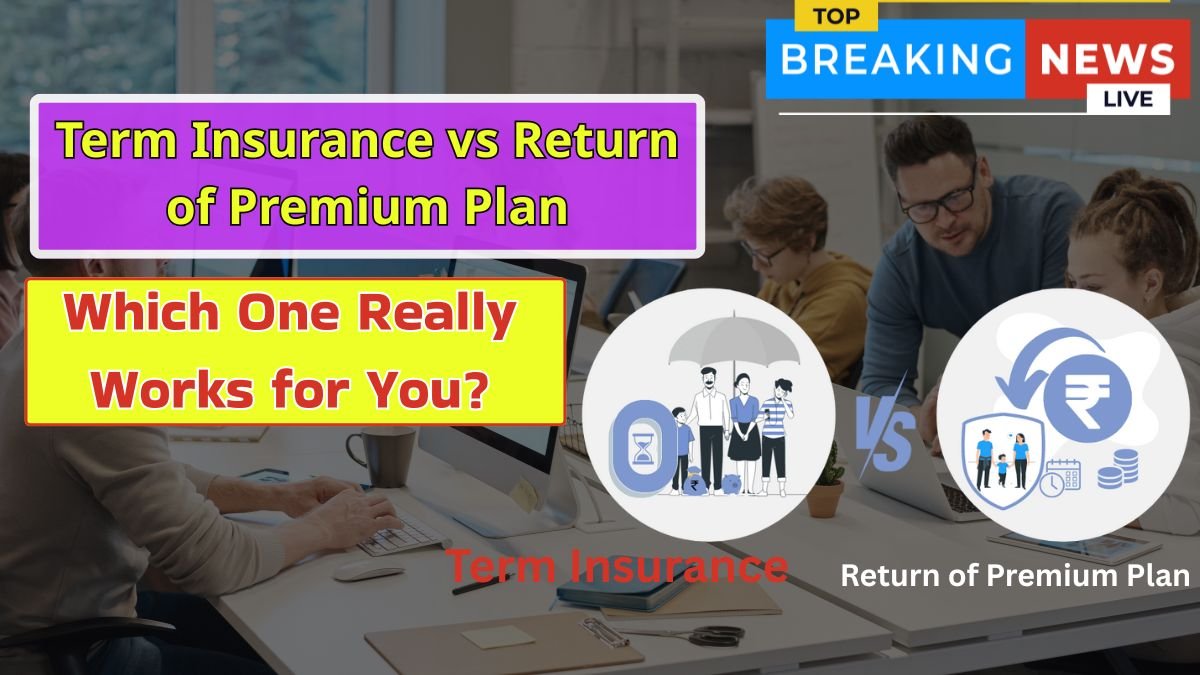 Term Insurance vs Return-of-Premium Plan